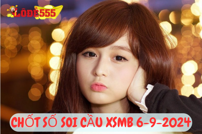  Soi Cầu XSMB 6-9-2024 | Dự Đoán Kết Quả Xổ Số Miền Bắc